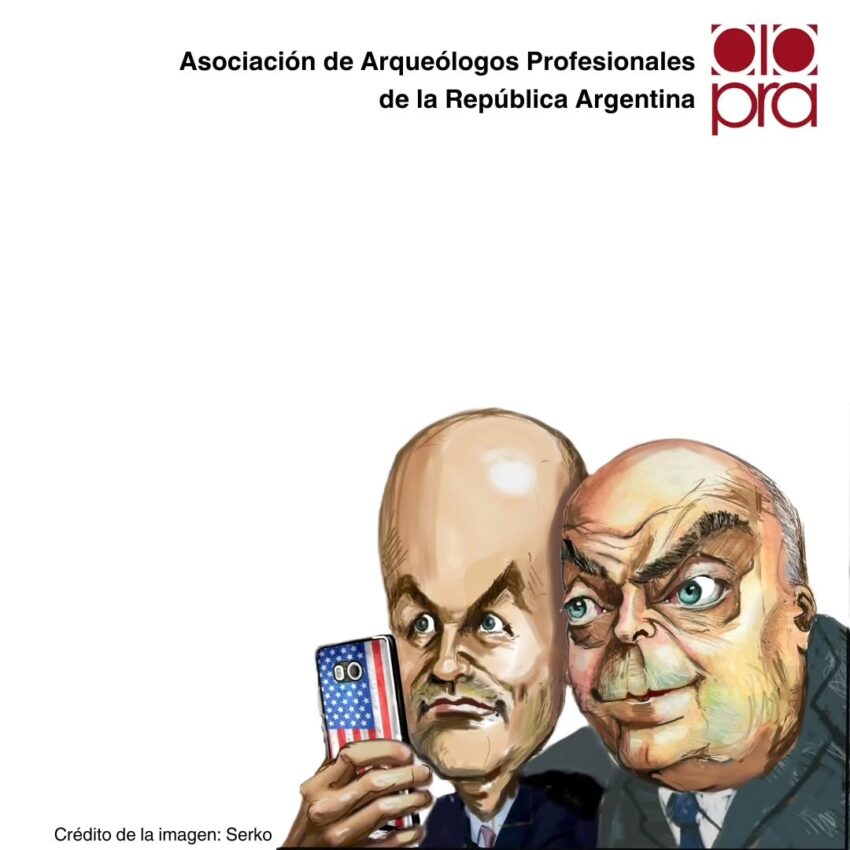Desde la Asociación de Arqueólogos Profesionales de la República Argentina seguiremos dando batalla cultural a la destrucción desmedida y apátrida.